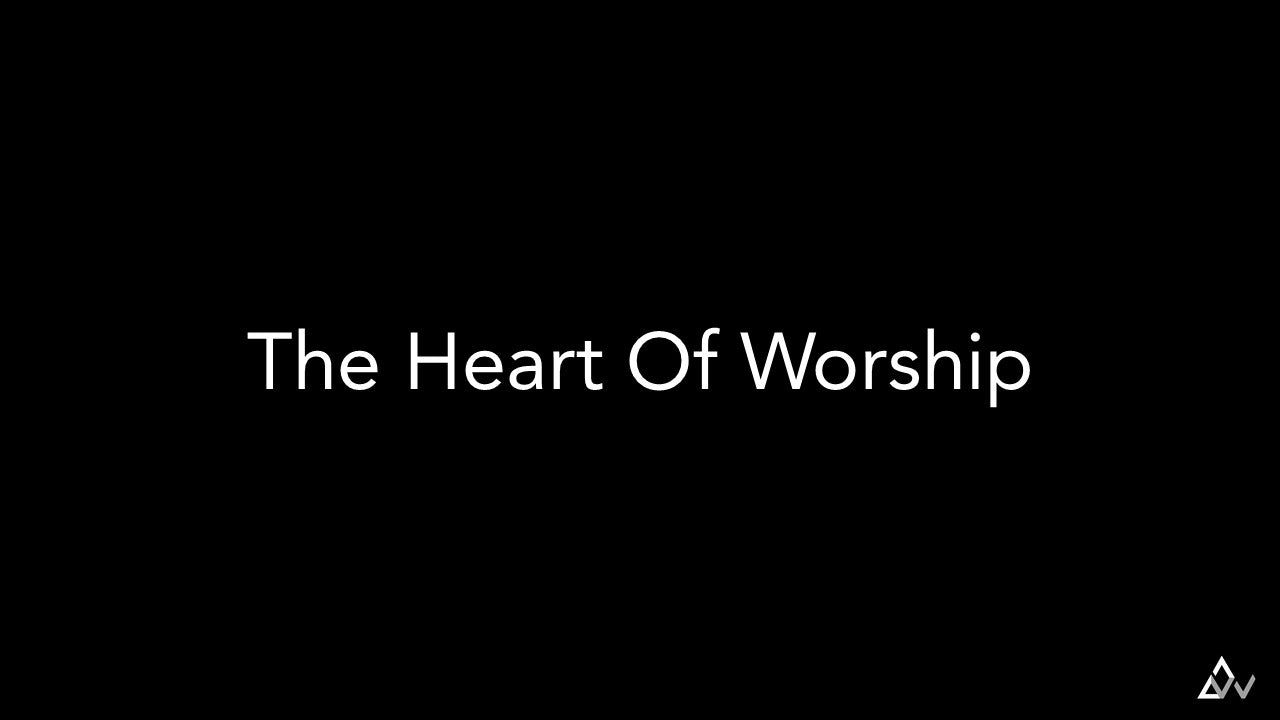 The Heart Of Worship – WORSHIPNOW