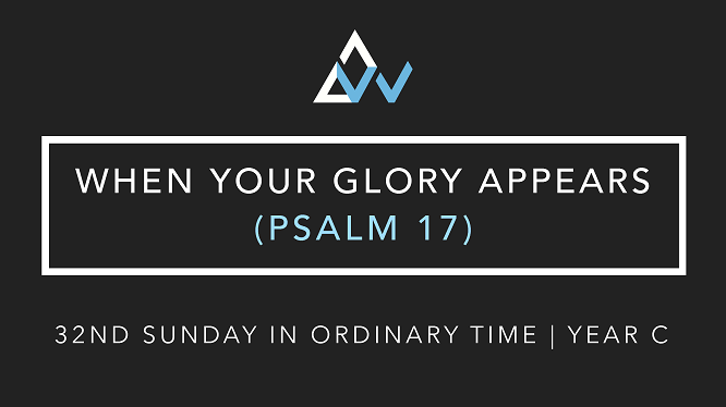 When Your Glory Appears (Psalm 17) [32nd Sunday in Ordinary Time | Year C]