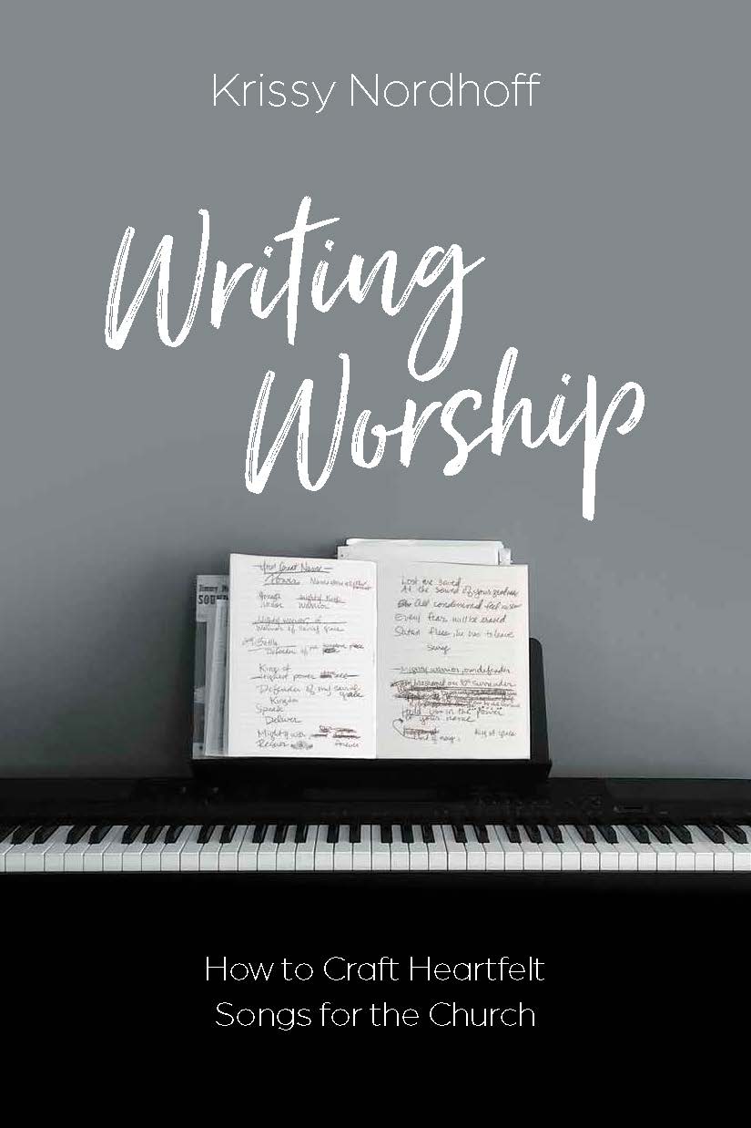 Writing Worship: How to Craft Heartfelt Songs for the Church