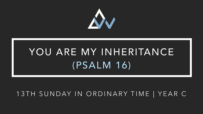 You Are My Inheritance (Psalm 16) [13th Sunday in Ordinary Time | Year C]