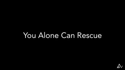 You Alone Can Rescue